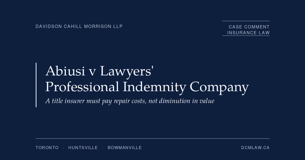 LawPRO Ordered to pay .1M to Buyers of a Winnipeg home with Unpermitted Construction | Davidson Cahill Morrison LLP | Davidson Cahill Morrison LLP Hero banner for a law firm presenting 'Abiusi v Lawyers' Professional Indemnity Company' with subtitle 'A title insurer must pay repair costs, not diminution in value' on a navy background.