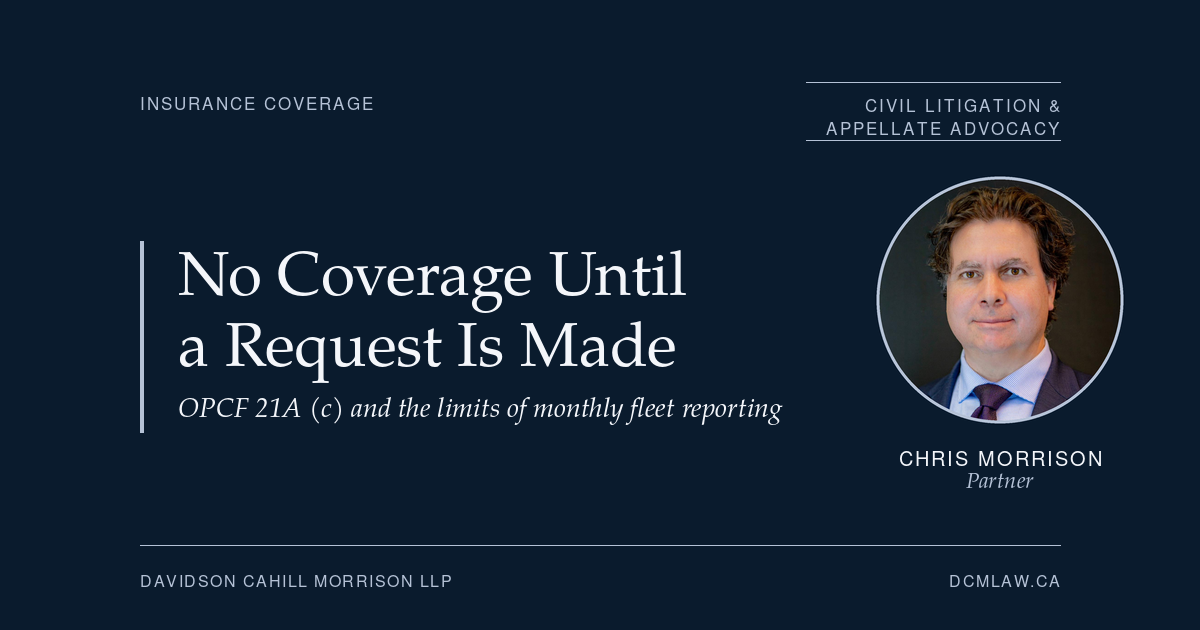 No Coverage Until a Request Is Made: The Court of Appeal on Fleet Policies and OPCF 21A | Davidson Cahill Morrison LLP Navy Davidson Cahill Morrison LLP card reading "No Coverage Until a Request Is Made", with a portrait of partner Chris Morrison.