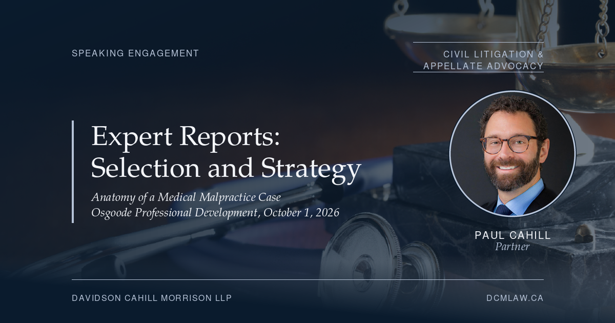 Paul Cahill to Present on Expert Reports at Osgoode's Anatomy of a Medical Malpractice Case | Davidson Cahill Morrison LLP Navy Davidson Cahill Morrison LLP card reading Expert Reports: Selection and Strategy, Anatomy of a Medical Malpractice Case, Osgoode Professional Development, October 1, 2026, over an image of scales of justice and a stethoscope, with a portrait of partner Paul Cahill.